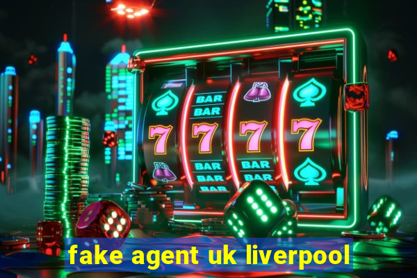 fake agent uk liverpool